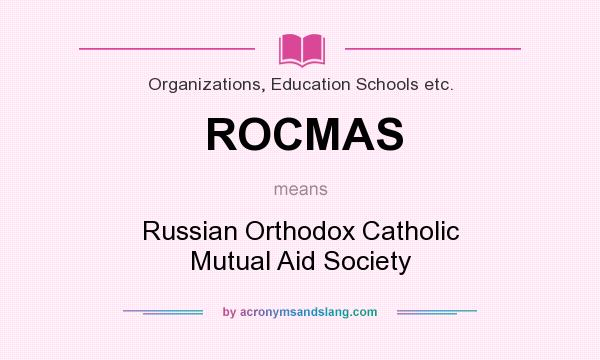 What does ROCMAS mean? It stands for Russian Orthodox Catholic Mutual Aid Society