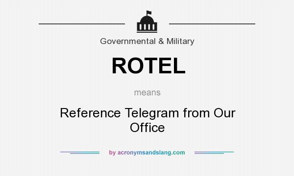 What does ROTEL mean? It stands for Reference Telegram from Our Office