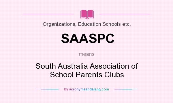 What does SAASPC mean? It stands for South Australia Association of School Parents Clubs