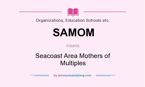 What does SAMOM mean? It stands for Seacoast Area Mothers of Multiples