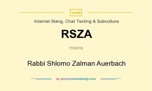 What does RSZA mean? It stands for Rabbi Shlomo Zalman Auerbach