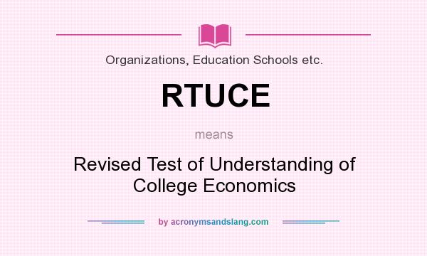 What does RTUCE mean? It stands for Revised Test of Understanding of College Economics