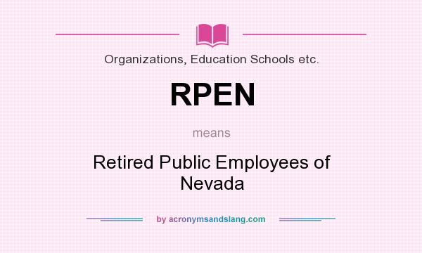 What does RPEN mean? It stands for Retired Public Employees of Nevada