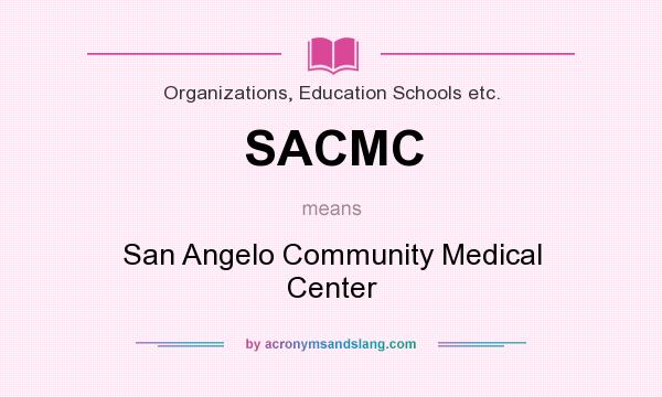 What does SACMC mean? It stands for San Angelo Community Medical Center
