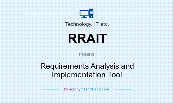 What does RRAIT mean? It stands for Requirements Analysis and Implementation Tool