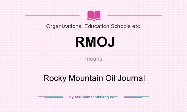 What does RMOJ mean? It stands for Rocky Mountain Oil Journal