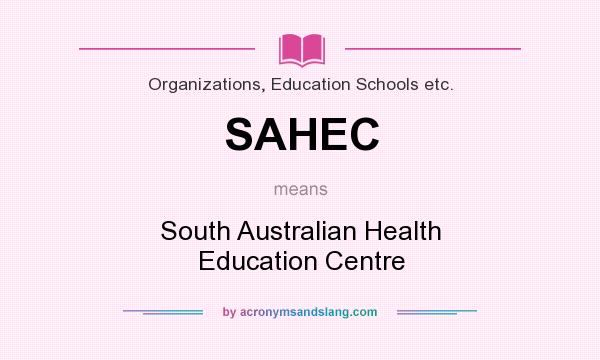 What does SAHEC mean? It stands for South Australian Health Education Centre
