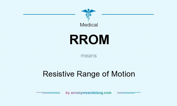 What does RROM mean? It stands for Resistive Range of Motion