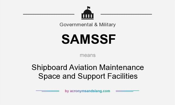What does SAMSSF mean? It stands for Shipboard Aviation Maintenance Space and Support Facilities