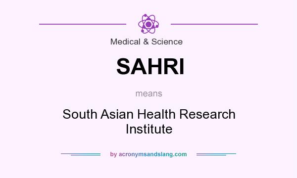 What does SAHRI mean? It stands for South Asian Health Research Institute