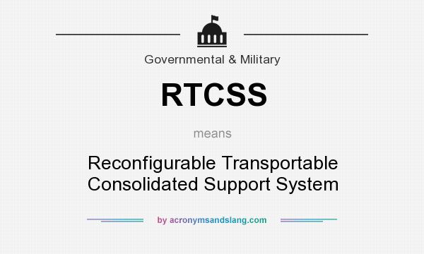 What does RTCSS mean? It stands for Reconfigurable Transportable Consolidated Support System