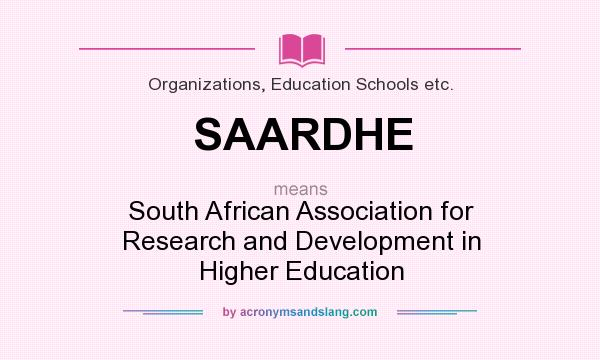 What does SAARDHE mean? It stands for South African Association for Research and Development in Higher Education