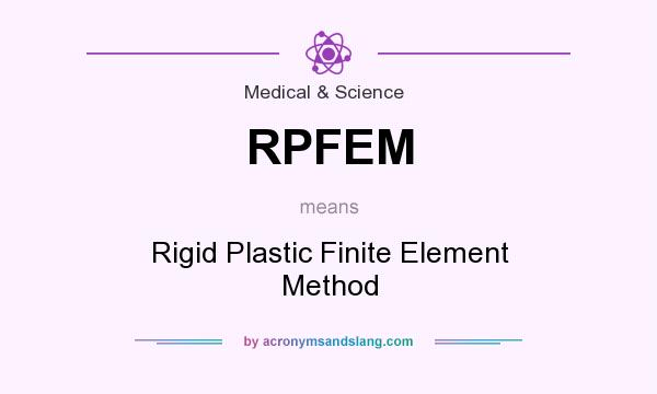 What does RPFEM mean? It stands for Rigid Plastic Finite Element Method