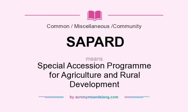 What does SAPARD mean? It stands for Special Accession Programme for Agriculture and Rural Development