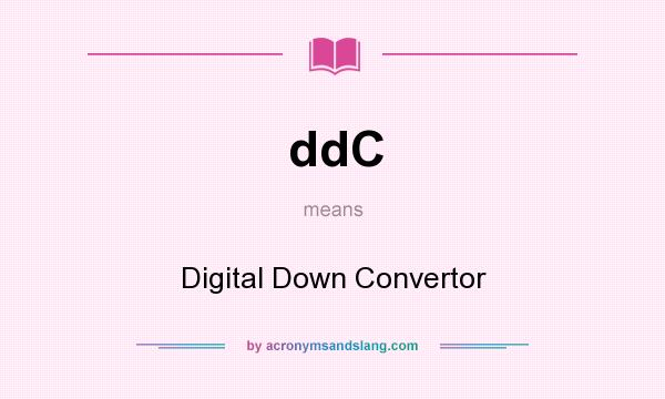 What does ddC mean? It stands for Digital Down Convertor