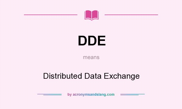 What does DDE mean? It stands for Distributed Data Exchange