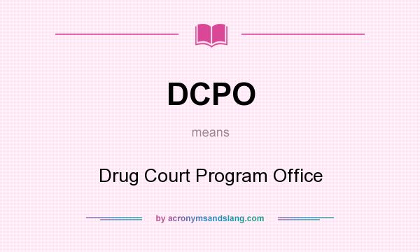 What does DCPO mean? It stands for Drug Court Program Office