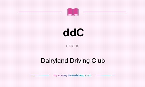What does ddC mean? It stands for Dairyland Driving Club