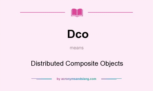 What does Dco mean? It stands for Distributed Composite Objects