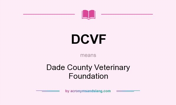 What does DCVF mean? It stands for Dade County Veterinary Foundation