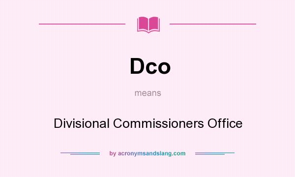 What does Dco mean? It stands for Divisional Commissioners Office