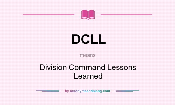 What does DCLL mean? It stands for Division Command Lessons Learned
