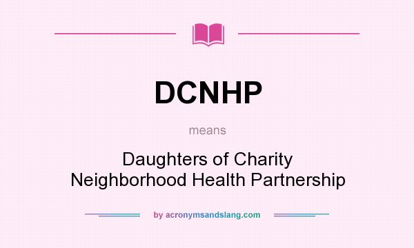 What does DCNHP mean? It stands for Daughters of Charity Neighborhood Health Partnership