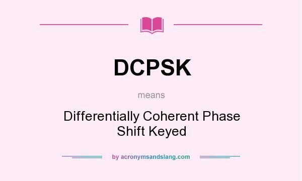 What does DCPSK mean? It stands for Differentially Coherent Phase Shift Keyed