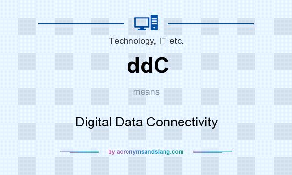 What does ddC mean? It stands for Digital Data Connectivity
