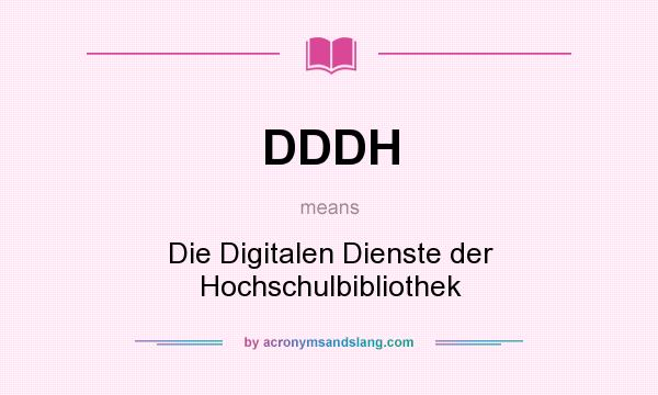 What does DDDH mean? It stands for Die Digitalen Dienste der Hochschulbibliothek
