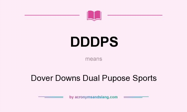 What does DDDPS mean? It stands for Dover Downs Dual Pupose Sports
