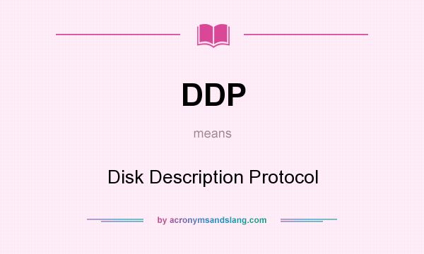 What does DDP mean? It stands for Disk Description Protocol