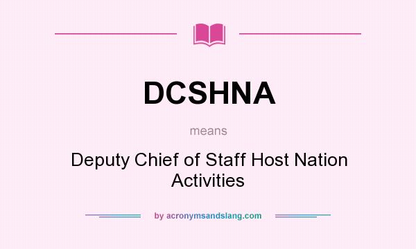 What does DCSHNA mean? It stands for Deputy Chief of Staff Host Nation Activities