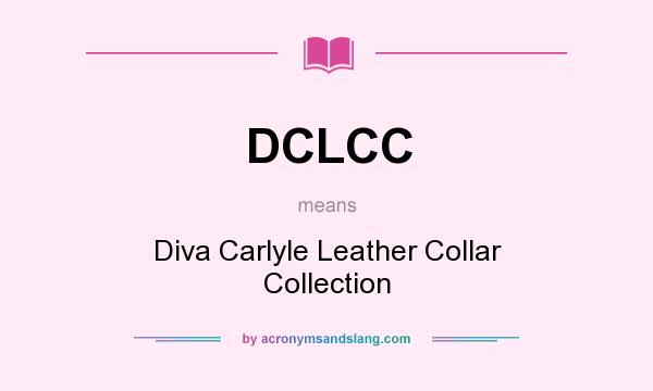 What does DCLCC mean? It stands for Diva Carlyle Leather Collar Collection