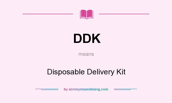 What does DDK mean? It stands for Disposable Delivery Kit