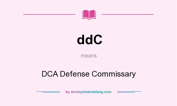 What does ddC mean? It stands for DCA Defense Commissary