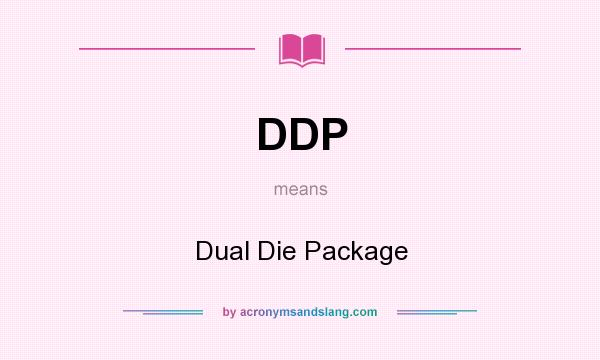 What does DDP mean? It stands for Dual Die Package