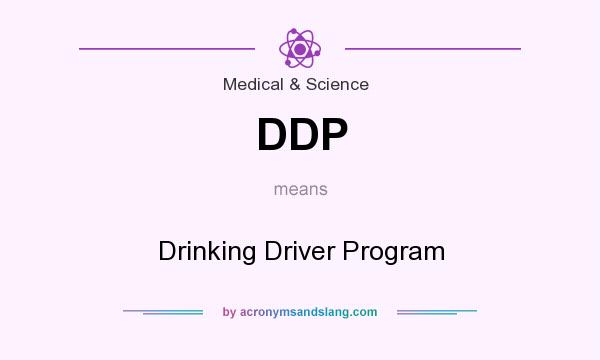 What does DDP mean? It stands for Drinking Driver Program