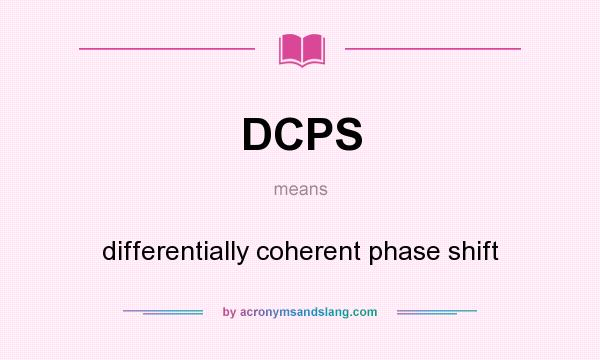 What does DCPS mean? It stands for differentially coherent phase shift