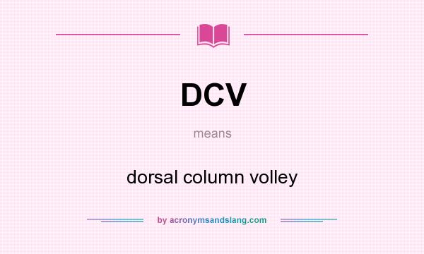 What does DCV mean? It stands for dorsal column volley