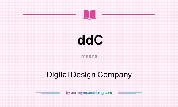 What does ddC mean? It stands for Digital Design Company