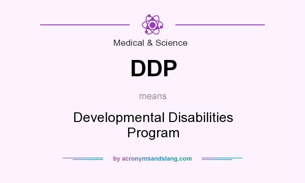 What does DDP mean? It stands for Developmental Disabilities Program