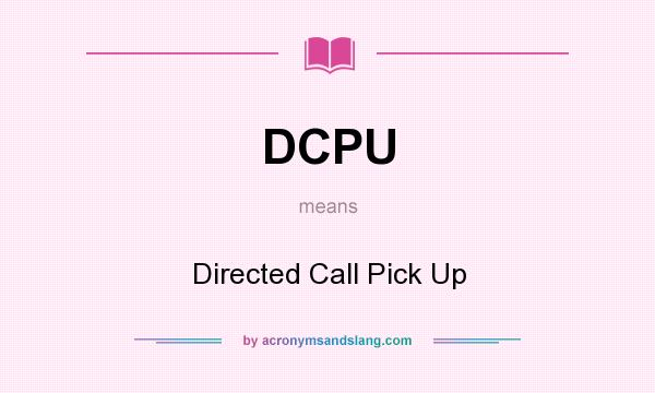 What does DCPU mean? It stands for Directed Call Pick Up
