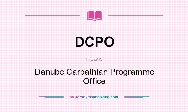 What does DCPO mean? It stands for Danube Carpathian Programme Office