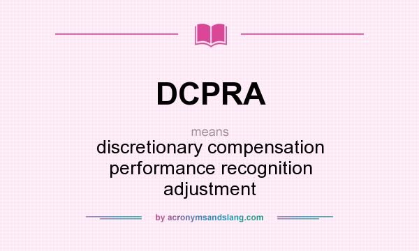 What does DCPRA mean? It stands for discretionary compensation performance recognition adjustment