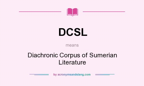 What does DCSL mean? It stands for Diachronic Corpus of Sumerian Literature