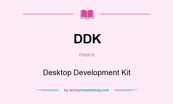 What does DDK mean? It stands for Desktop Development Kit