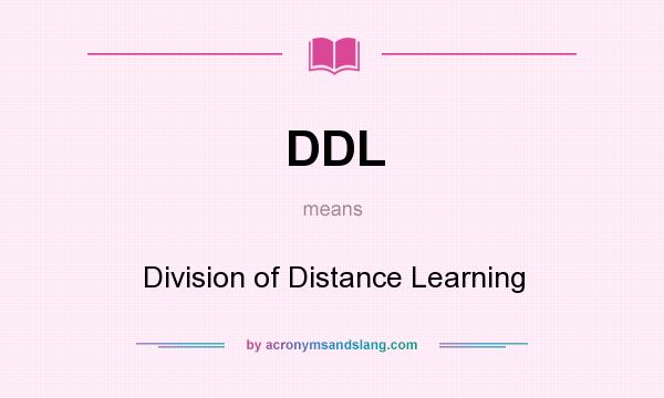 What does DDL mean? It stands for Division of Distance Learning