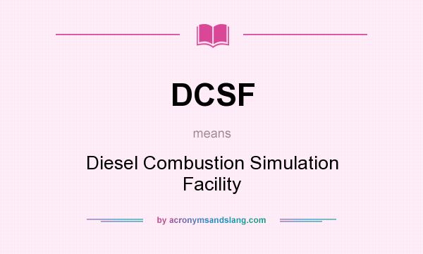 What does DCSF mean? It stands for Diesel Combustion Simulation Facility