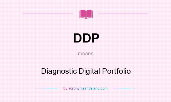 What does DDP mean? It stands for Diagnostic Digital Portfolio
